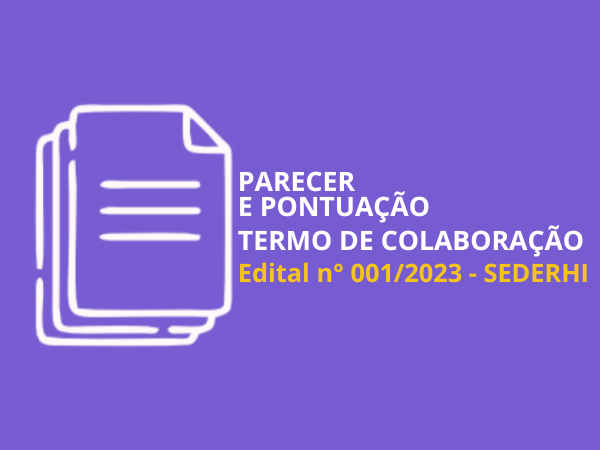 PARECER 
E PONTUAÇÃO DO TERMO DE COLABORAÇÃO - EDITAL N° 001/2023 - SEDERHI